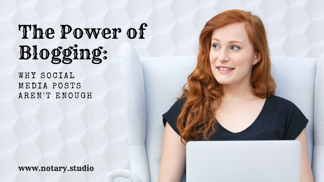 The Power of Blogging: Why Social Media Posts Aren’t Enough